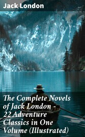 The Complete Novels of Jack London - 22 Adventure Classics in One Volume (Illustrated)