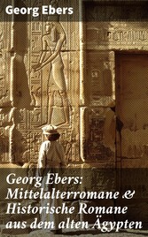 Georg Ebers: Mittelalterromane & Historische Romane aus dem alten Ägypten