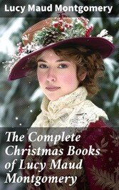 The Complete Christmas Books of Lucy Maud Montgomery