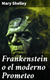 Frankenstein o el moderno Prometeo