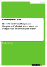 Theoretische Betrachtungen der Phosphatverfügbarkeit aus gewonnenen Düngeaschen naturbelassener Hölzer