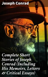 Complete Short Stories of Joseph Conrad (Including His Memoirs, Letters & Critical Essays)