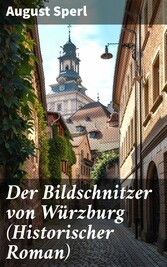 Der Bildschnitzer von Würzburg (Historischer Roman)