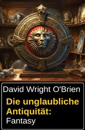 Die unglaubliche Antiquität: Fantasy