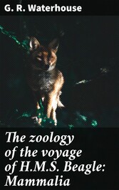 The zoology of the voyage of H.M.S. Beagle: Mammalia