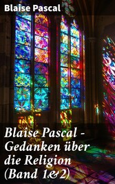 Blaise Pascal - Gedanken über die Religion (Band 1&2)