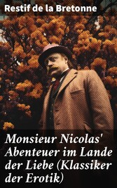 Monsieur Nicolas' Abenteuer im Lande der Liebe (Klassiker der Erotik)