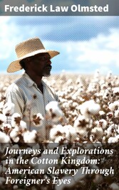 Journeys and Explorations in the Cotton Kingdom: American Slavery Through Foreigner's Eyes