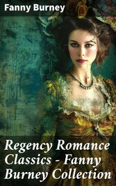 Regency Romance Classics - Fanny Burney Collection