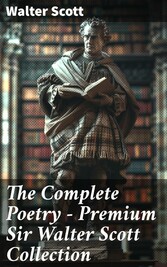 The Complete Poetry - Premium Sir Walter Scott Collection