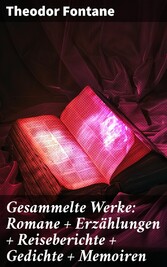 Gesammelte Werke: Romane + Erzählungen + Reiseberichte + Gedichte + Memoiren