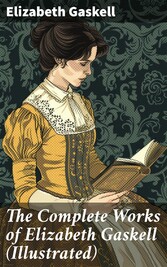 The Complete Works of Elizabeth Gaskell (Illustrated)