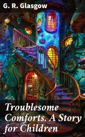 Troublesome Comforts. A Story for Children