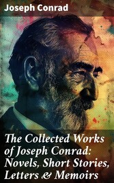 The Collected Works of Joseph Conrad: Novels, Short Stories, Letters & Memoirs