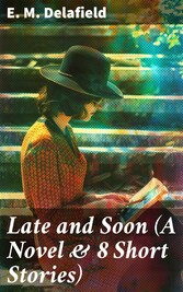 Late and Soon (A Novel & 8 Short Stories)