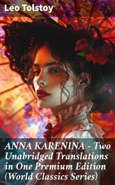 ANNA KARENINA - Two Unabridged Translations in One Premium Edition (World Classics Series)