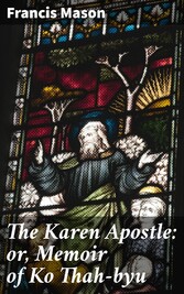 The Karen Apostle: or, Memoir of Ko Thah-byu