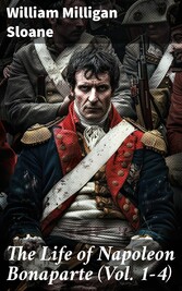 The Life of Napoleon Bonaparte (Vol. 1-4)