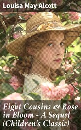 Eight Cousins & Rose in Bloom - A Sequel (Children's Classic)