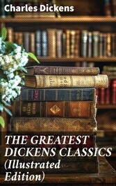 THE GREATEST DICKENS CLASSICS (Illustrated Edition)