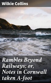 Rambles Beyond Railways; or, Notes in Cornwall taken A-foot