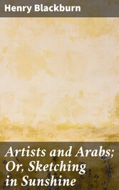 Artists and Arabs; Or, Sketching in Sunshine