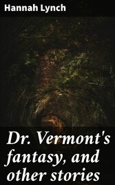 Dr. Vermont's fantasy, and other stories