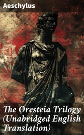 The Oresteia Trilogy (Unabridged English Translation)