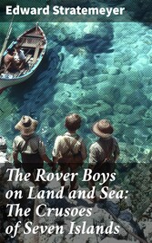 The Rover Boys on Land and Sea: The Crusoes of Seven Islands