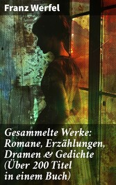 Gesammelte Werke: Romane, Erzählungen, Dramen & Gedichte (Über 200 Titel in einem Buch)