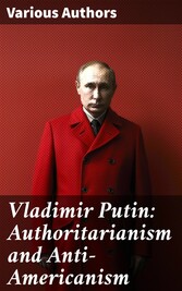 Vladimir Putin: Authoritarianism and Anti-Americanism