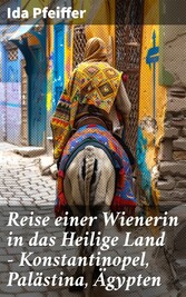 Reise einer Wienerin in das Heilige Land - Konstantinopel, Palästina, Ägypten