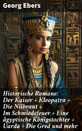 Historische Romane: Der Kaiser + Kleopatra + Die Nilbraut + Im Schmiedefeuer + Eine ägyptische Königstochter + Uarda + Die Gred und mehr