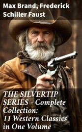 THE SILVERTIP SERIES - Complete Collection: 11 Western Classics in One Volume