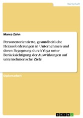 Personenorientierte, gesundheitliche Herausforderungen in Unternehmen und deren Begegnung durch Yoga unter Berücksichtigung der Auswirkungen auf unternehmerische Ziele