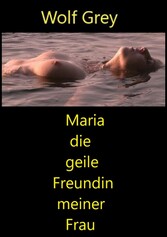 Maria die geile Freundin meiner Frau