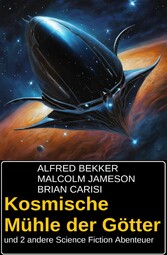 Kosmische Mühle der Götter und 2 andere Science Fiction Abenteuer