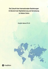 Die Zukunft der internationalen Beziehungen  im Bereich der Digitalisierung und Vernetzung  im Nahen Osten