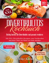 Das XXL Divertikulitis Kochbuch - Richtig kochen bei Divertikulitis und gesund ernähren