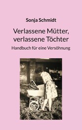 Verlassene Mütter, verlassene Töchter