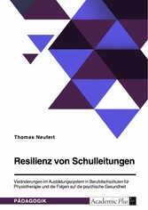 Resilienz von Schulleitungen. Veränderungen im Ausbildungssystem in Berufsfachschulen für Physiotherapie und die Folgen auf die psychische Gesundheit