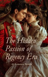 The Hidden Passion of Regency Era - 40 Romance Novels