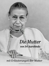 Die Mutter von Sri Aurobindo mit Erläuterungen der Mutter