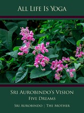 All Life Is Yoga: Sri Aurobindo's Vision