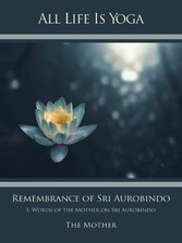 All Life Is Yoga: Remembrance of Sri Aurobindo (1)