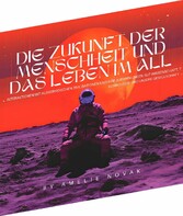 Die Zukunft der Menschheit und das Leben im All