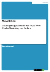 Nutzungsmöglichkeiten des Social Webs für das Marketing von Banken