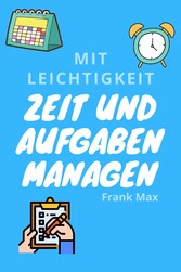 Mit Leichtigkeit Zeit und Aufgaben managen