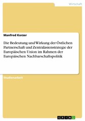 Die Bedeutung und Wirkung der Östlichen Partnerschaft und Zentralasienstrategie der Europäischen Union im Rahmen der Europäischen Nachbarschaftspolitik