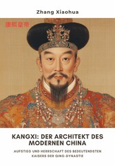 Kangxi:  Der Architekt des  modernen China